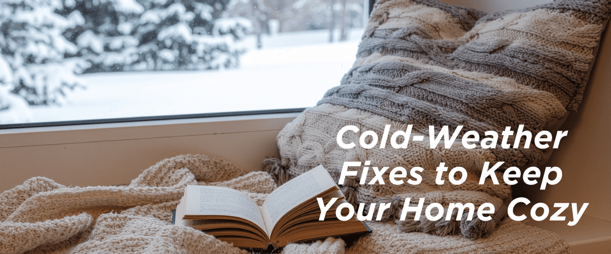 Cold Weather Fixes to Keep Your Home Cozy